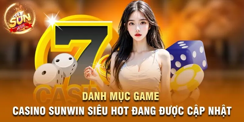 Danh mục game Casino Sunwin siêu hot đang được cập nhật