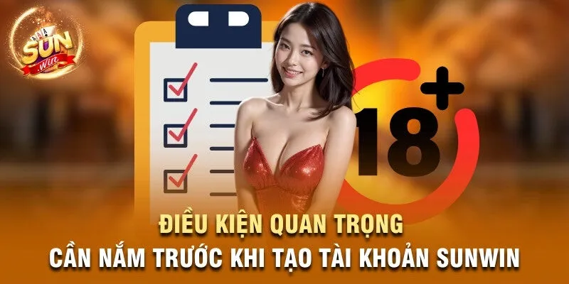 Điều kiện quan trọng cần nắm trước khi tạo tài khoản Sunwin