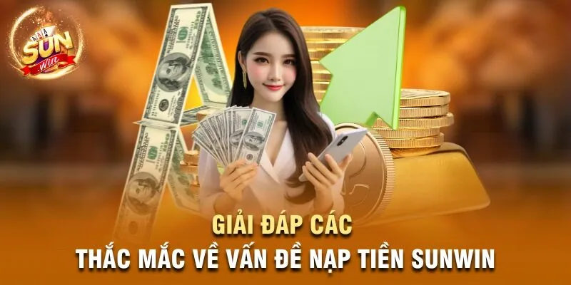 Giải đáp các thắc mắc về vấn đề nạp tiền Sunwin