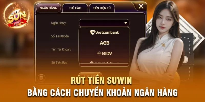 Rút tiền Suwin bằng cách chuyển khoản ngân hàng