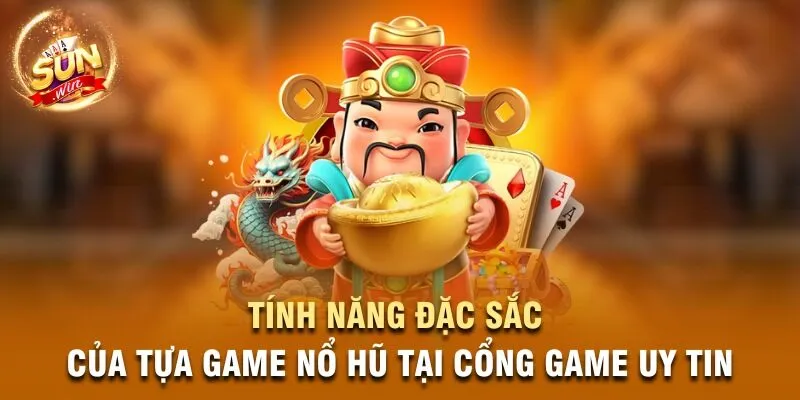 Tính năng đặc sắc của tựa game Nổ Hũ tại cổng game uy tin