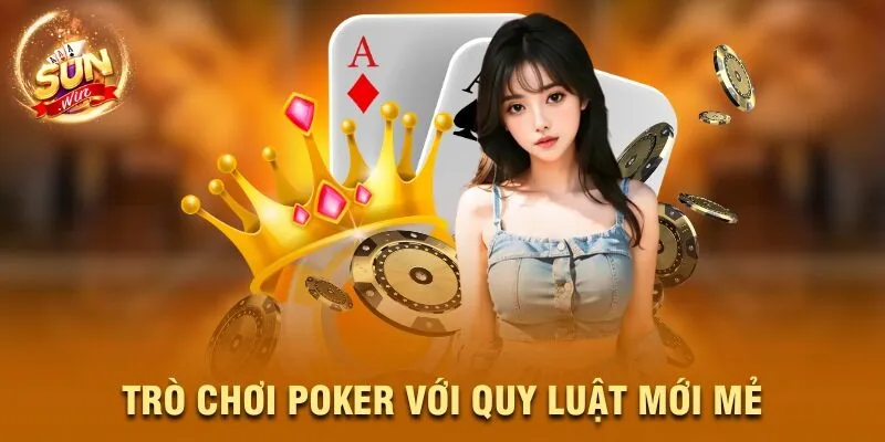 Trò chơi Poker với quy luật mới mẻ